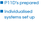 n P11D’s prepared
n Individualised systems set up
